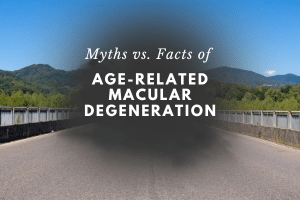 Myths vs. Facts of Age-Related Macular Degeneration